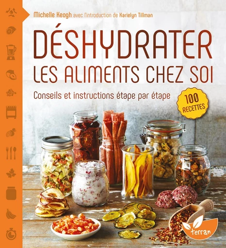 Déshydrater les aliments chez soi  - Michelle Keogh - Éditions de Terran