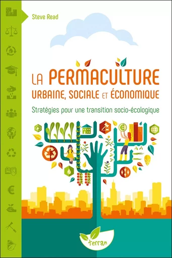 La Permaculture urbaine, sociale et économique  - Steve Read - Éditions de Terran