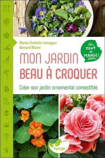 Mon jardin beau à croquer - Marie-Christine Lemayeur, Bernard Alunni - Éditions de Terran