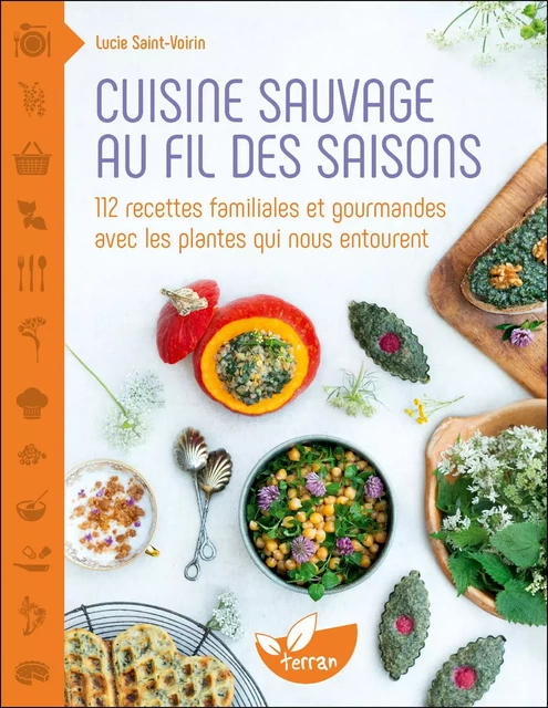 Cuisine sauvage au fil des saisons - Lucie Saint-Voirin - Éditions de Terran