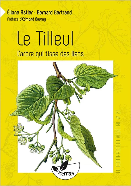 Le Tilleul, l'arbre qui tisse des liens - Bernard Bertrand, Eliane Astier - Éditions de Terran