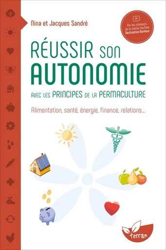 Réussir son autonomie avec les principes de la permaculture - Nina Sandré, Jacques Sandré - Éditions de Terran